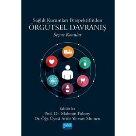 Sağlık Kurumları Perspektifinden Örgütsel Davranış Seçme Konular Nobel Akademik Yayıncılık