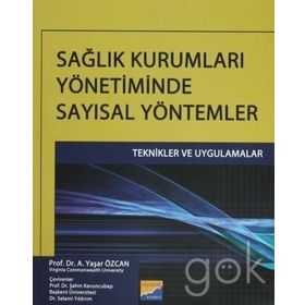 SAĞLIK KURUMLARI YÖNETIMINDE SAYISAL YÖNTEMLER - A. YAŞAR ÖZCAN