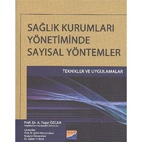 SAĞLIK KURUMLARI YÖNETIMINDE SAYISAL YÖNTEMLER - A. YAŞAR ÖZCAN