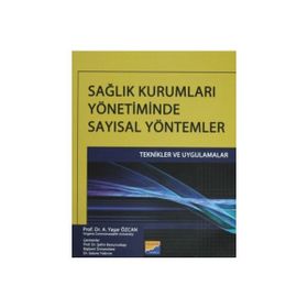 SAĞLIK KURUMLARI YÖNETIMINDE SAYISAL YÖNTEMLER - A. YAŞAR ÖZCAN