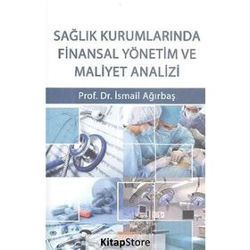 Sağlık Kurumlarında Finansal Yönetim ve Maliyet Analizi - İsmail Ağırbaş