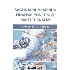 Sağlık Kurumlarında Finansal Yönetim ve Maliyet Analizi - İsmail Ağırbaş
