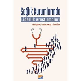 Sağlık Kurumlarında Liderlik Araştırmaları / Fatih Şantaş