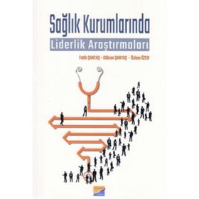 Sağlık Kurumlarında Liderlik Araştırmaları / Fatih Şantaş