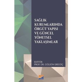 Sağlık Kurumlarında Örgüt Yapısı ve Güncel Yönetsel Yaklaşımlar - Siyasal Kitabevi