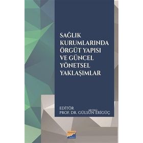 Sağlık Kurumlarında Örgüt Yapısı ve Güncel Yönetsel Yaklaşımlar - Siyasal Kitabevi