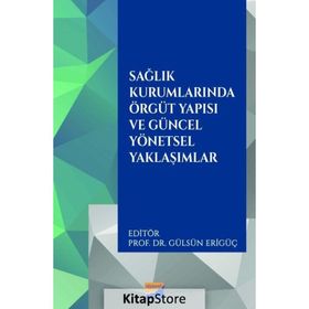 Sağlık Kurumlarında Örgüt Yapısı ve Güncel Yönetsel Yaklaşımlar - Siyasal Kitabevi