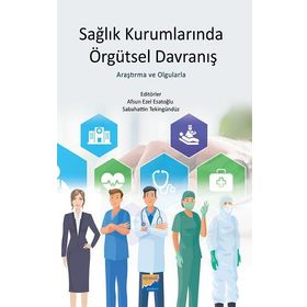 Sağlık Kurumlarında Örgütsel Davranış - Ahmet Emin Erbaycu