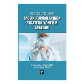 Sağlık Kurumlarında Stratejik Yönetim Araçları - Altuğ Çağatay &amp;amp; Zekai Öztürk