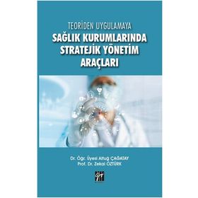 Sağlık Kurumlarında Stratejik Yönetim Araçları - Altuğ Çağatay &amp;amp; Zekai Öztürk