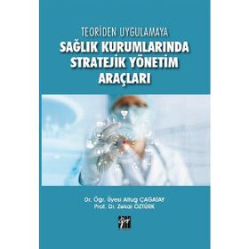 Sağlık Kurumlarında Stratejik Yönetim Araçları - Altuğ Çağatay &amp;amp; Zekai Öztürk