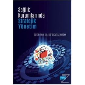 Sağlık Kurumlarında Stratejik Yönetim - Duygu Ürek