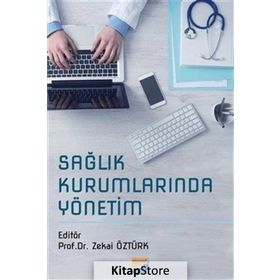 Sağlık Kurumlarında Yönetim - Prof. Dr. Zekai Öztürk