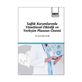 Sağlık Kurumlarında Yönetimsel Etkinlik ve Yerleşim Planı Yusuf Yalçın İleri