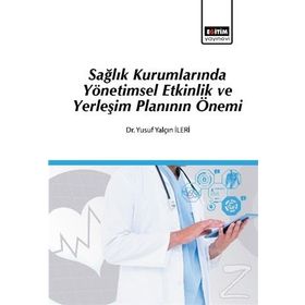 Sağlık Kurumlarında Yönetimsel Etkinlik ve Yerleşim Planı Yusuf Yalçın İleri