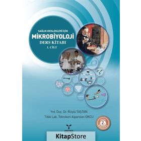 Sağlık Meslekleri İçin Mikrobiyoloji Ders Kitabı 1. Cilt - Rüştü Taştan Alparslan Okcu Yrd. Doç. Dr. Rüştü Taştan