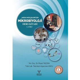 Sağlık Meslekleri İçin Mikrobiyoloji Ders Kitabı 1. Cilt - Rüştü Taştan Alparslan Okcu Yrd. Doç. Dr. Rüştü Taştan
