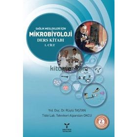 Sağlık Meslekleri İçin Mikrobiyoloji Ders Kitabı 1. Cilt - Rüştü Taştan Alparslan Okcu Yrd. Doç. Dr. Rüştü Taştan
