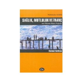 SAĞLIK, MUTLULUK VE İNANÇ - HELMUT KOLITZUS