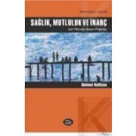 SAĞLIK, MUTLULUK VE İNANÇ - HELMUT KOLITZUS