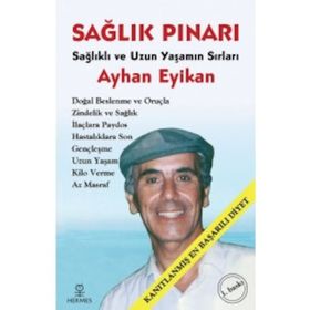 SAĞLIK PINARI SAĞLIKLI VE UZUN YAŞAMIN SIRLARI - AYHAN EYIKAN