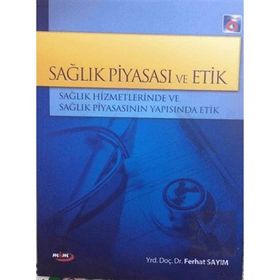 Sağlık Piyasası ve Etik - Ferhat Sayım