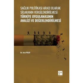 Sağlık Politikası Aracı Olarak Sigaranın Vergilendirilmesi:Türkiye Uygulamasının Analizi ve Değerlendirilmesi - Dr. Arzu Polat