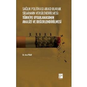 Sağlık Politikası Aracı Olarak Sigaranın Vergilendirilmesi:Türkiye Uygulamasının Analizi ve Değerlendirilmesi - Dr. Arzu Polat
