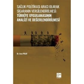 Sağlık Politikası Aracı Olarak Sigaranın Vergilendirilmesi:Türkiye Uygulamasının Analizi ve Değerlendirilmesi - Dr. Arzu Polat