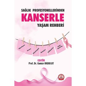 Sağlık Profesyonellerinden Kanserle Yaşam Rehberi - Gamze Akbulut