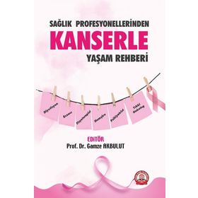 Sağlık Profesyonellerinden Kanserle Yaşam Rehberi - Gamze Akbulut