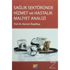 Sağlık Sektöründe Hizmet ve Hastalık Maliyet Analizi - Nermin Özgülbaş