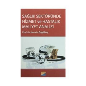 Sağlık Sektöründe Hizmet ve Hastalık Maliyet Analizi - Nermin Özgülbaş