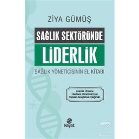 Sağlık Sektöründe Liderlik Sağlık Yöneticisinin El Kitabı Ziya Gümüş