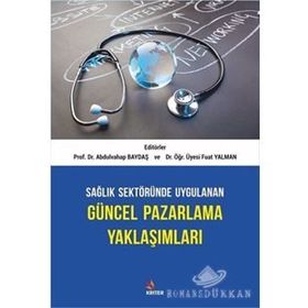 Sağlık Sektöründe Uygulanan Güncel Pazarlama Yaklaşımları - Abdulvahap Baydaş