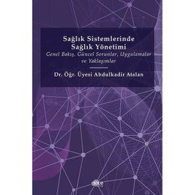 Sağlık Sistemlerinde Sağlık Yönetimi - Abdulkadir Atalan