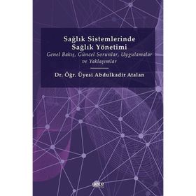 Sağlık Sistemlerinde Sağlık Yönetimi - Abdulkadir Atalan