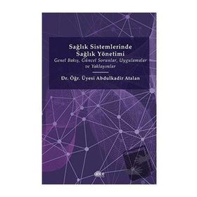 Sağlık Sistemlerinde Sağlık Yönetimi - Abdulkadir Atalan
