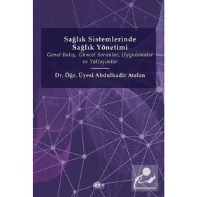 Sağlık Sistemlerinde Sağlık Yönetimi - Abdulkadir Atalan