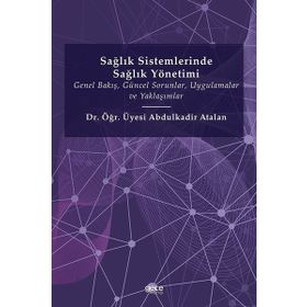 Sağlık Sistemlerinde Sağlık Yönetimi - Abdulkadir Atalan