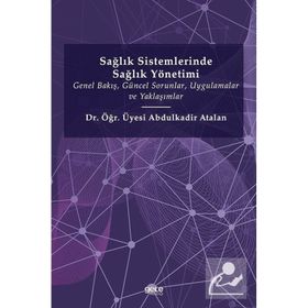Sağlık Sistemlerinde Sağlık Yönetimi - Abdulkadir Atalan