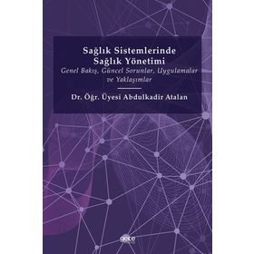 Sağlık Sistemlerinde Sağlık Yönetimi - Abdulkadir Atalan