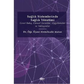 Sağlık Sistemlerinde Sağlık Yönetimi - Abdulkadir Atalan