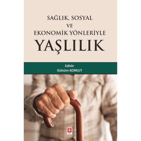Sağlık Sosyal ve Ekonomik Yönleriyle Yaşlılık - Ekin Basım Yayın - Akademik Kitaplar