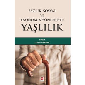 Sağlık Sosyal ve Ekonomik Yönleriyle Yaşlılık - Ekin Basım Yayın - Akademik Kitaplar