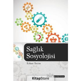Sağlık Sosyolojisi Yazıları - Erhan Tecim