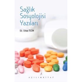 Sağlık Sosyolojisi Yazıları - Erhan Tecim