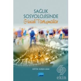 Sağlık Sosyolojisinde Güncel Tartışmalar Nurşen Adak