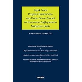 Sağlık Tesisi Projeleri Bakımından Yap Kirala Devret Modeli ve Finansman Sağlayanların Müdahale Hakkı - Petek Barkan Tereyağoğlu