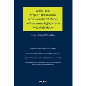 Sağlık Tesisi Projeleri Bakımından Yap Kirala Devret Modeli ve Finansman Sağlayanların Müdahale Hakkı - Petek Barkan Tereyağoğlu